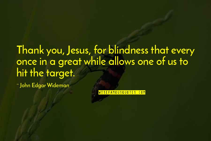 Slavin Quotes By John Edgar Wideman: Thank you, Jesus, for blindness that every once