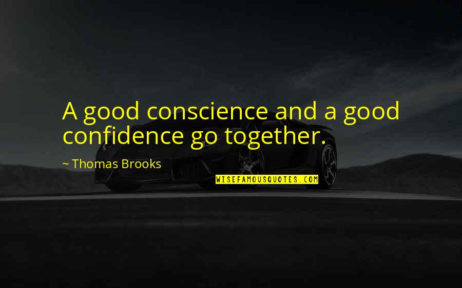 Slavisticke Quotes By Thomas Brooks: A good conscience and a good confidence go
