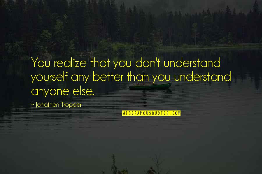 Slavka Solnechnaya Quotes By Jonathan Tropper: You realize that you don't understand yourself any