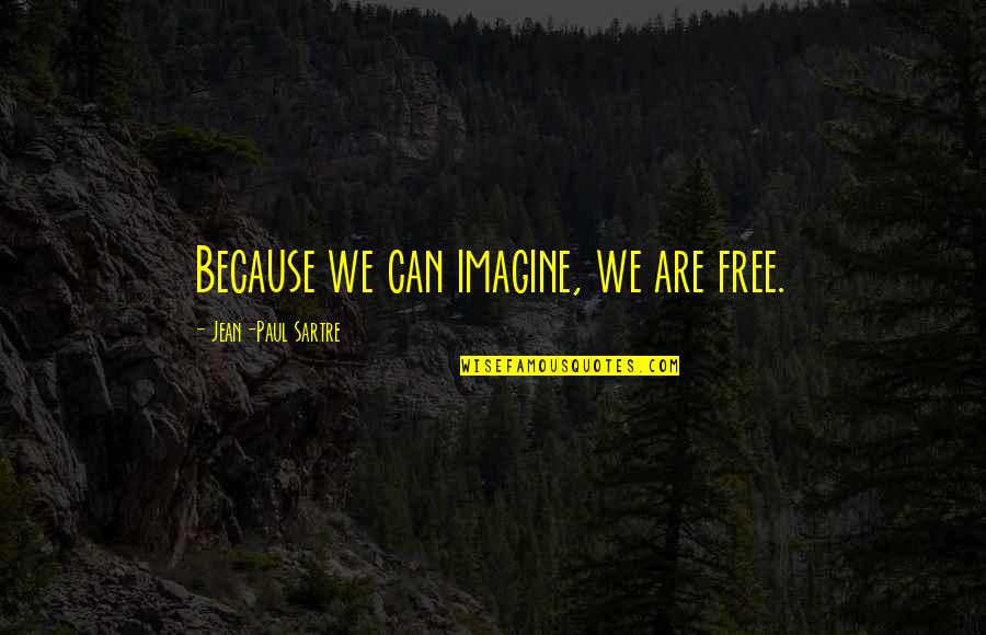 Slavko Perovic Quotes By Jean-Paul Sartre: Because we can imagine, we are free. Slavko Perovic Quotes By Jean-Paul Sartre: Because we can imagine, we are free.