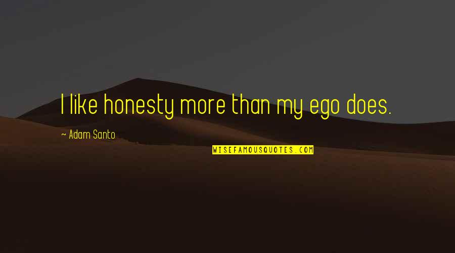 Slavkov Hradby Quotes By Adam Santo: I like honesty more than my ego does.