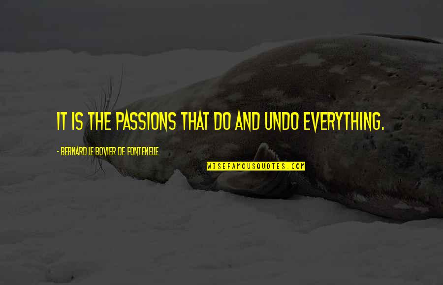 Slavkov K Quotes By Bernard Le Bovier De Fontenelle: It is the passions that do and undo
