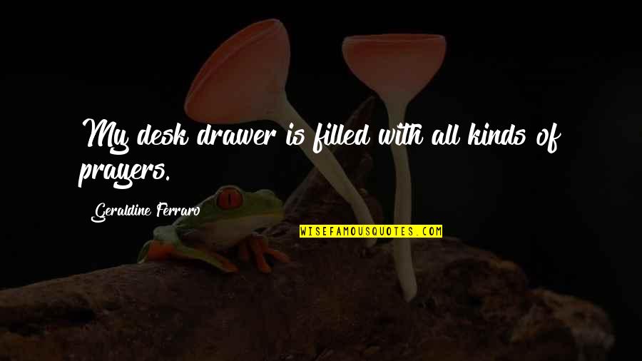 Slavkovica Quotes By Geraldine Ferraro: My desk drawer is filled with all kinds Slavkovica Quotes By Geraldine Ferraro: My desk drawer is filled with all kinds