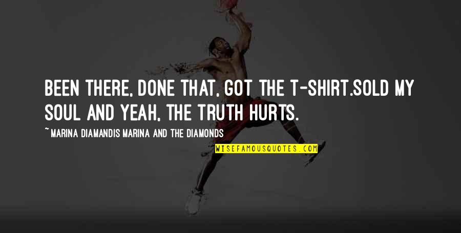 Slavkovsk Pivovar Quotes By Marina Diamandis Marina And The Diamonds: Been there, done that, got the t-shirt.Sold my Slavkovsk Pivovar Quotes By Marina Diamandis Marina And The Diamonds: Been there, done that, got the t-shirt.Sold my