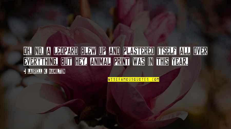 Slavn Dny Lidice Quotes By Laurell K. Hamilton: Oh, no, a leopard blew up and plastered Slavn Dny Lidice Quotes By Laurell K. Hamilton: Oh, no, a leopard blew up and plastered