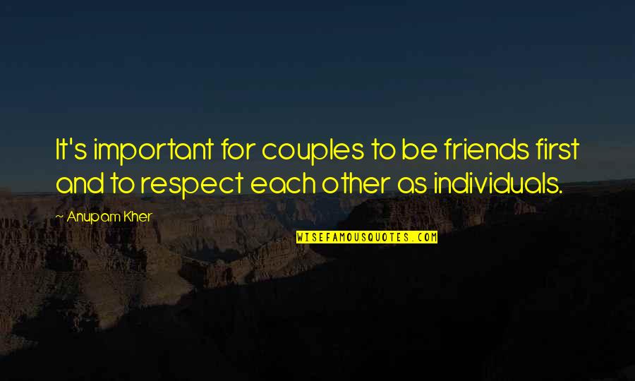 Slavnet Quotes By Anupam Kher: It's important for couples to be friends first Slavnet Quotes By Anupam Kher: It's important for couples to be friends first