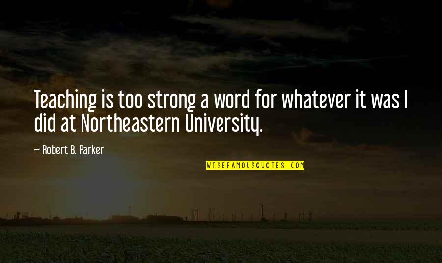 Slavnet Quotes By Robert B. Parker: Teaching is too strong a word for whatever Slavnet Quotes By Robert B. Parker: Teaching is too strong a word for whatever