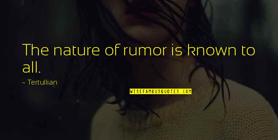 Slavnet Quotes By Tertullian: The nature of rumor is known to all. Slavnet Quotes By Tertullian: The nature of rumor is known to all.
