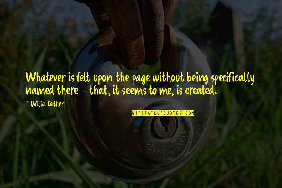 Slavnet Quotes By Willa Cather: Whatever is felt upon the page without being Slavnet Quotes By Willa Cather: Whatever is felt upon the page without being
