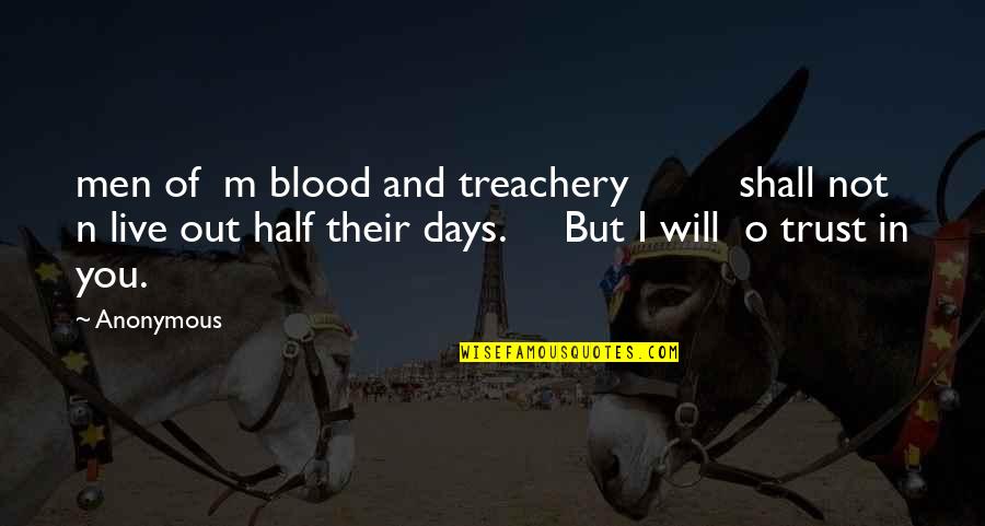 Slavney Quotes By Anonymous: men of m blood and treachery shall not Slavney Quotes By Anonymous: men of m blood and treachery shall not