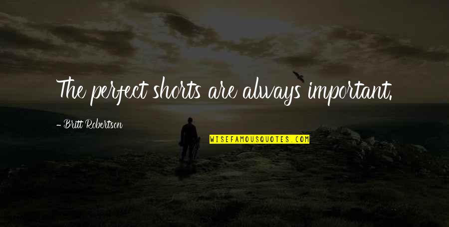 Slavoj Houslice Quotes By Britt Robertson: The perfect shorts are always important.