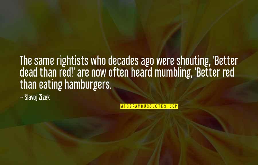 Slavoj Quotes By Slavoj Zizek: The same rightists who decades ago were shouting, Slavoj Quotes By Slavoj Zizek: The same rightists who decades ago were shouting,