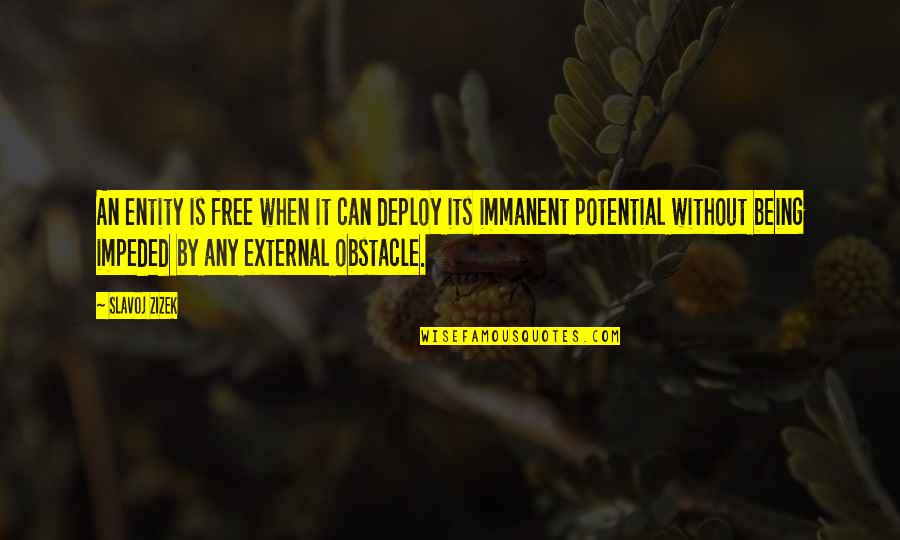 Slavoj Quotes By Slavoj Zizek: An entity is free when it can deploy Slavoj Quotes By Slavoj Zizek: An entity is free when it can deploy