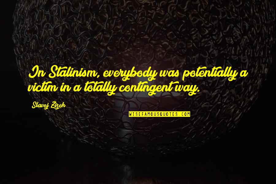 Slavoj Quotes By Slavoj Zizek: In Stalinism, everybody was potentially a victim in