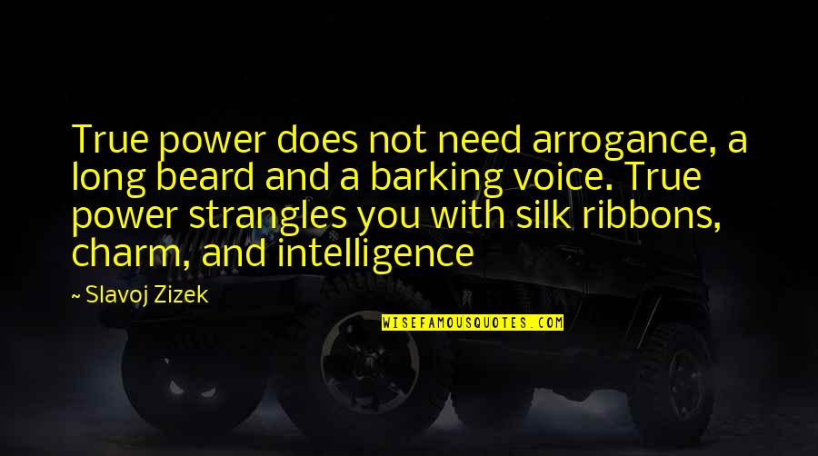 Slavoj Quotes By Slavoj Zizek: True power does not need arrogance, a long Slavoj Quotes By Slavoj Zizek: True power does not need arrogance, a long