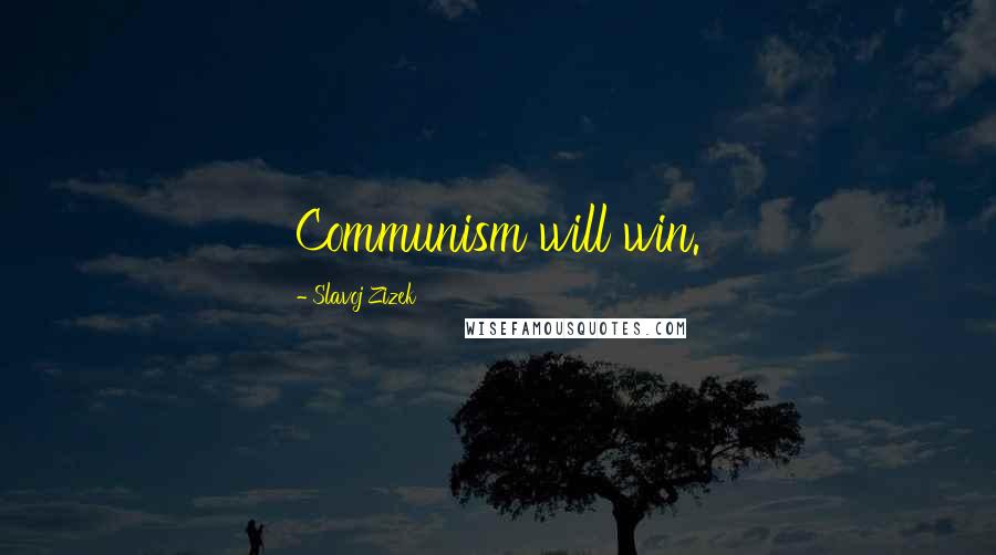 Slavoj Zizek quotes: Communism will win.