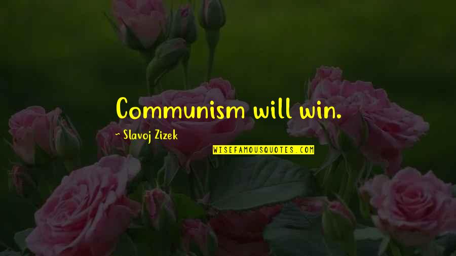 Slavoj Zizek Quotes By Slavoj Zizek: Communism will win.