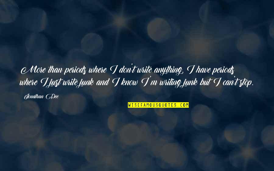 Slavoljub Eduard Quotes By Jonathan Dee: More than periods where I don't write anything, Slavoljub Eduard Quotes By Jonathan Dee: More than periods where I don't write anything,