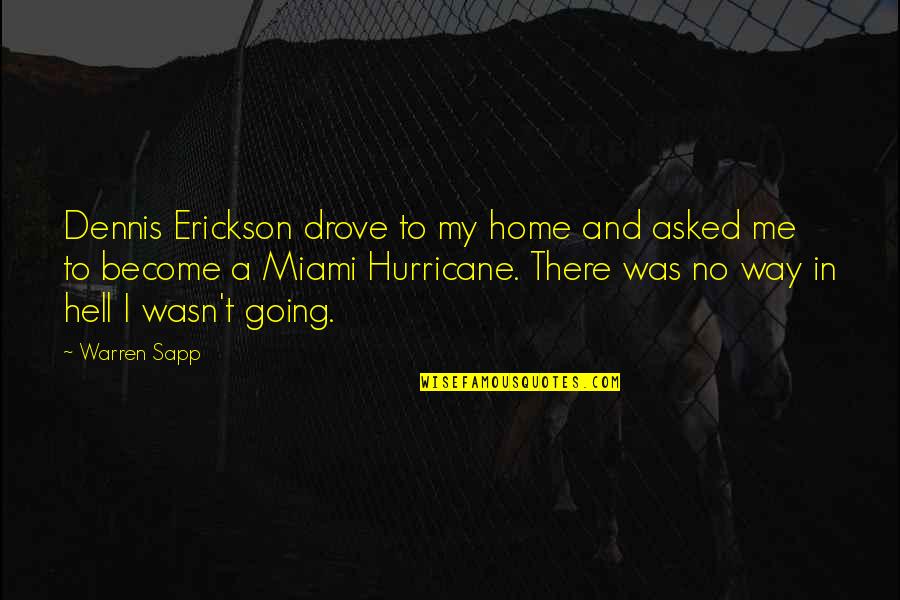 Slavom R Quotes By Warren Sapp: Dennis Erickson drove to my home and asked