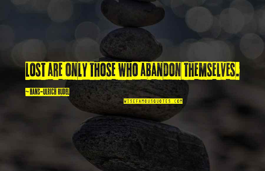 Slavonic Alphabet Quotes By Hans-Ulrich Rudel: Lost are only those who abandon themselves.
