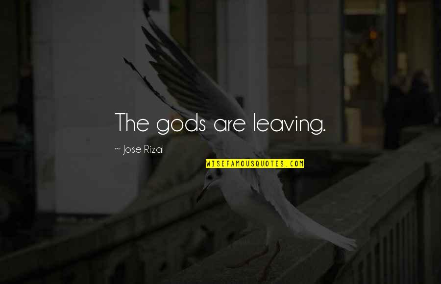 Slavonic Alphabet Quotes By Jose Rizal: The gods are leaving.