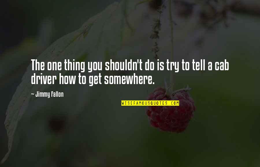 Slavonic Dances Quotes By Jimmy Fallon: The one thing you shouldn't do is try