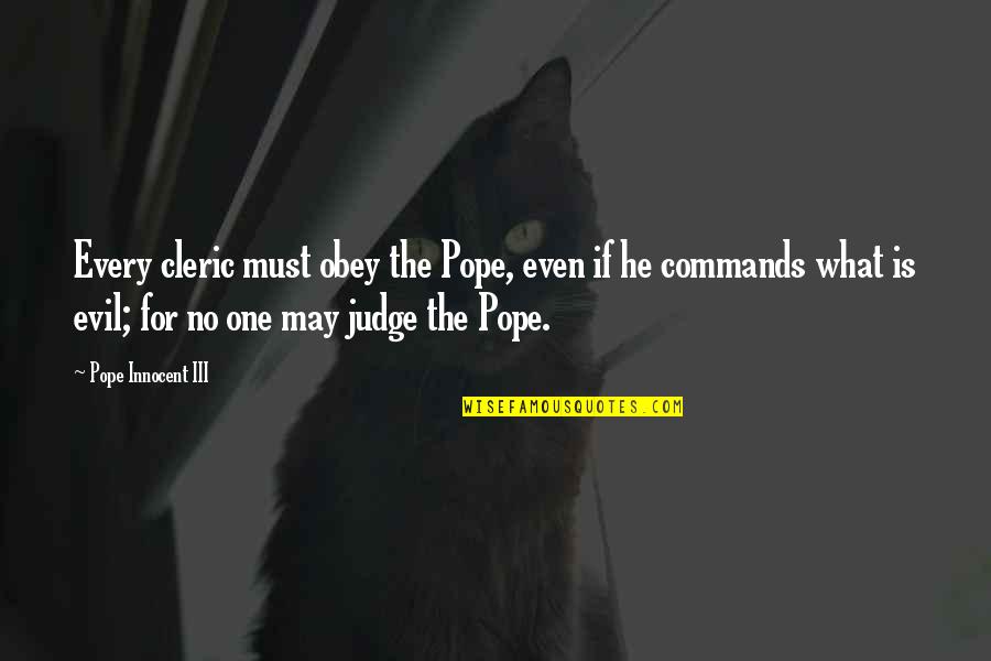 Slavonic Steak Quotes By Pope Innocent III: Every cleric must obey the Pope, even if