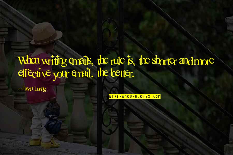 Slavsko Quotes By Jason Luong: When writing emails, the rule is, the shorter Slavsko Quotes By Jason Luong: When writing emails, the rule is, the shorter