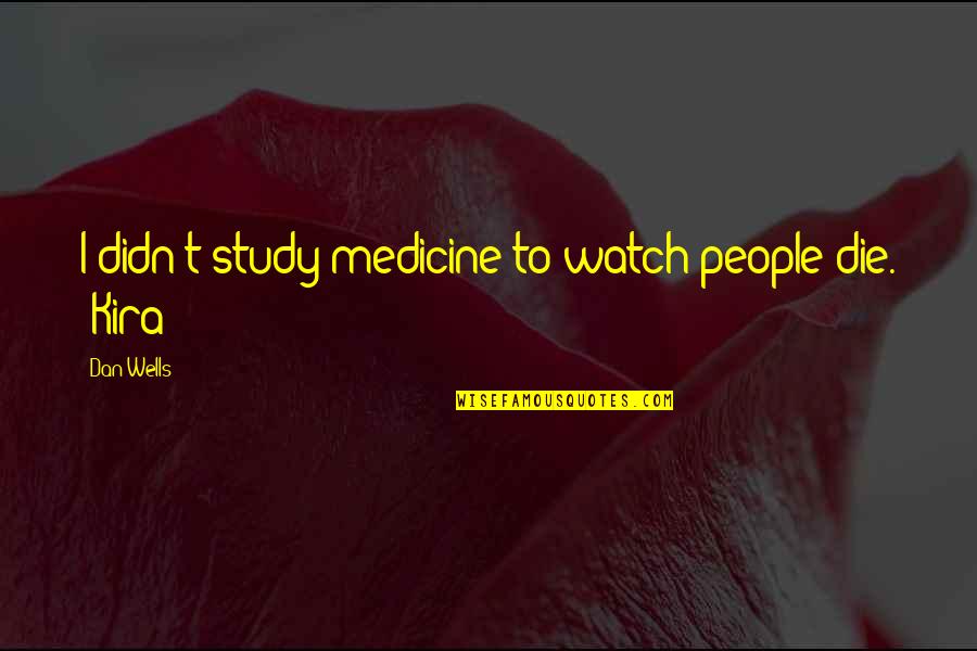 Slavyanka Chorus Quotes By Dan Wells: I didn't study medicine to watch people die.