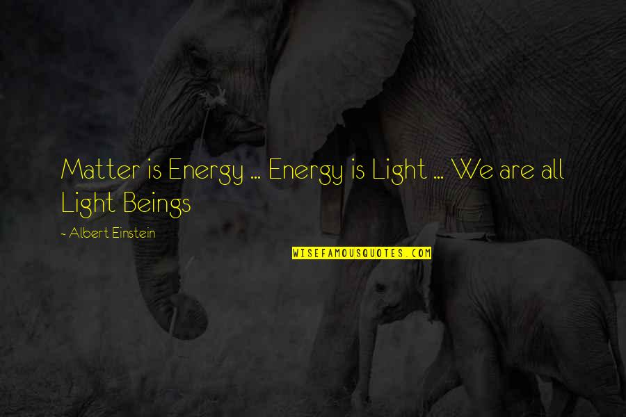 Slavyanka Hotel Quotes By Albert Einstein: Matter is Energy ... Energy is Light ...
