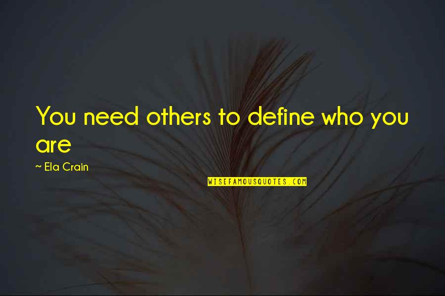 Slavyanka Hotel Quotes By Ela Crain: You need others to define who you are
