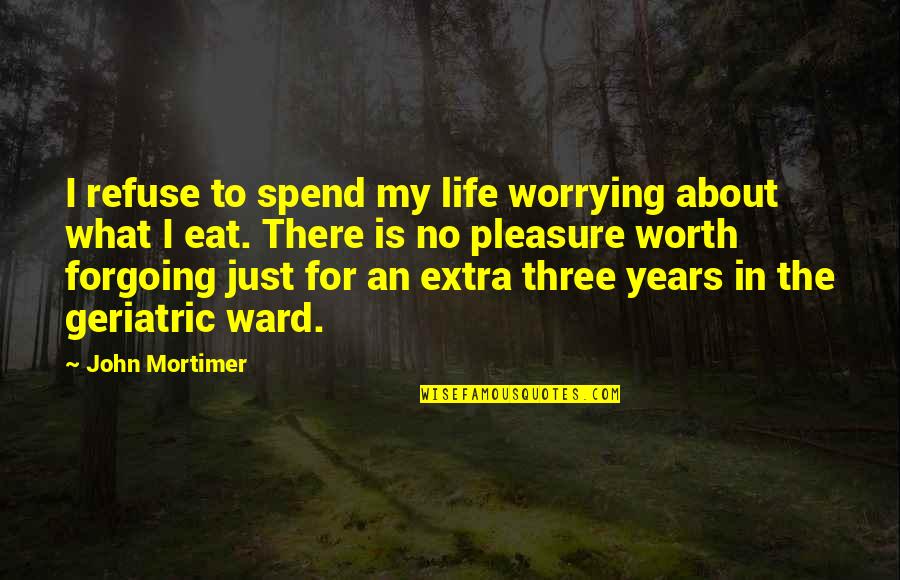 Slavyanka San Francisco Quotes By John Mortimer: I refuse to spend my life worrying about
