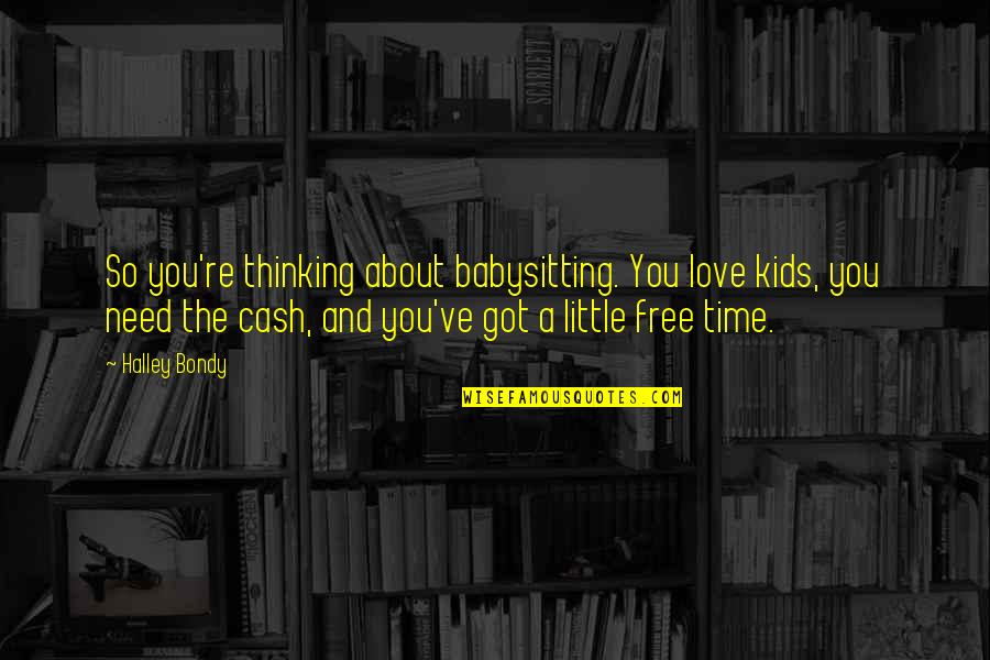 Slavyanka Su Quotes By Halley Bondy: So you're thinking about babysitting. You love kids, Slavyanka Su Quotes By Halley Bondy: So you're thinking about babysitting. You love kids,