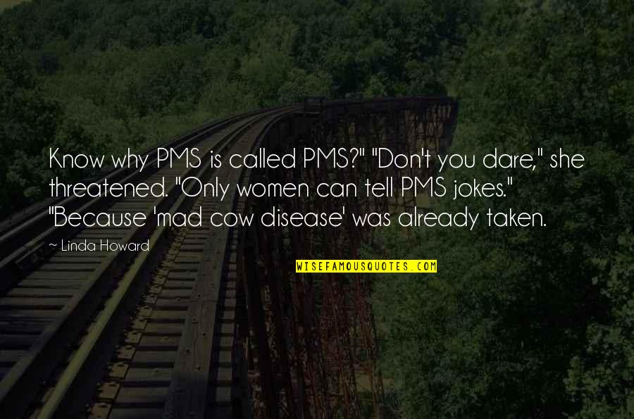 Slavyanka Su Quotes By Linda Howard: Know why PMS is called PMS?" "Don't you Slavyanka Su Quotes By Linda Howard: Know why PMS is called PMS?" "Don't you