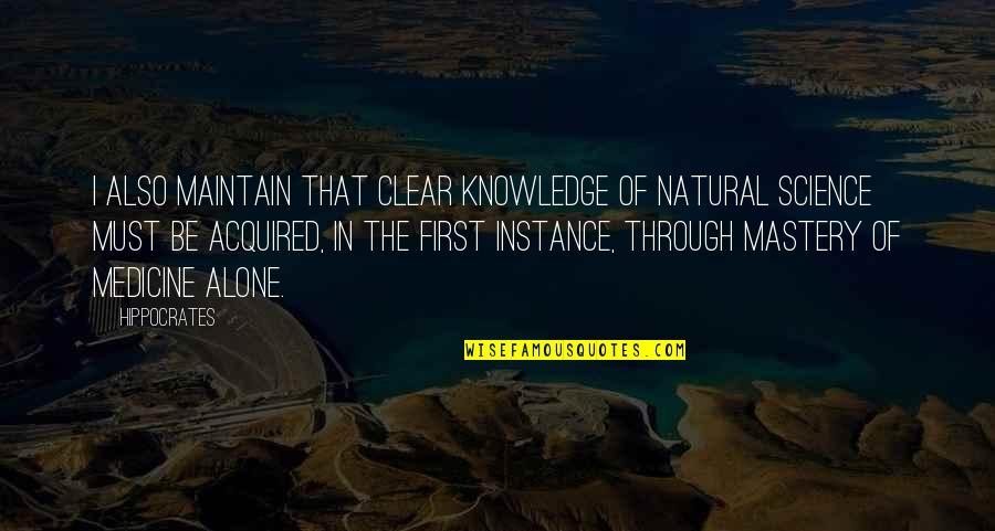 Slaw Quotes By Hippocrates: I also maintain that clear knowledge of natural