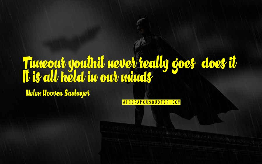 Slawa Przybylska Quotes By Helen Hooven Santmyer: Timeour youthit never really goes, does it? It