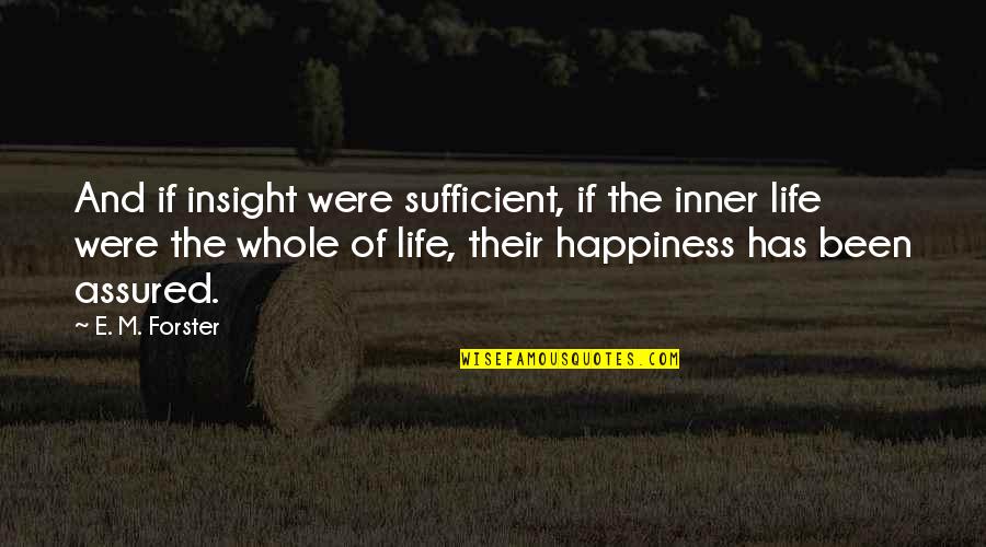Slawomir Idziak Quotes By E. M. Forster: And if insight were sufficient, if the inner Slawomir Idziak Quotes By E. M. Forster: And if insight were sufficient, if the inner