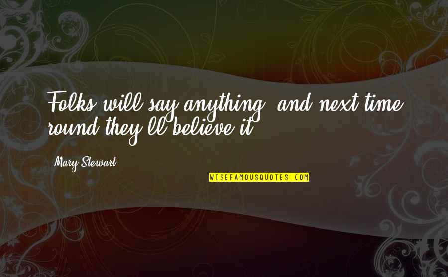 Slawomir Idziak Quotes By Mary Stewart: Folks will say anything, and next time round