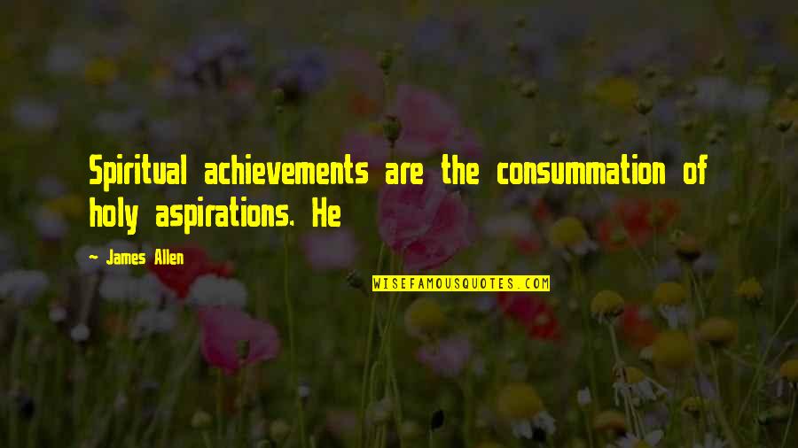 Slawomir Wozniak Quotes By James Allen: Spiritual achievements are the consummation of holy aspirations.