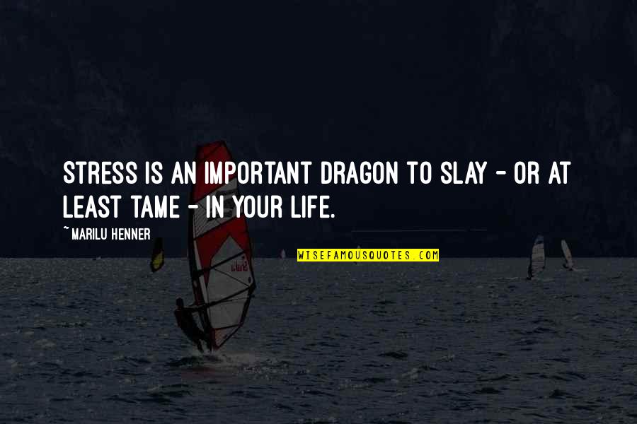 Slay Dragon Quotes By Marilu Henner: Stress is an important dragon to slay -