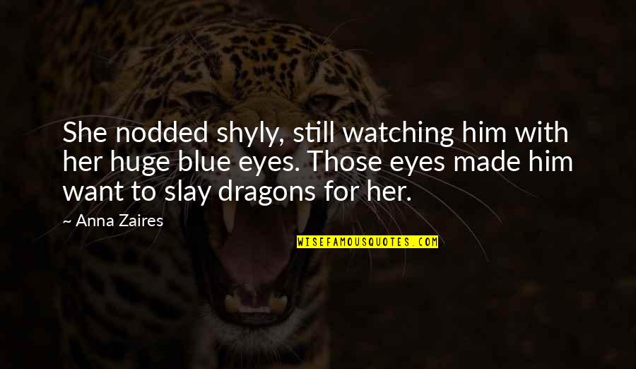 Slay Dragons Quotes By Anna Zaires: She nodded shyly, still watching him with her