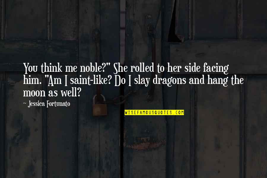 Slay Dragons Quotes By Jessica Fortunato: You think me noble?" She rolled to her