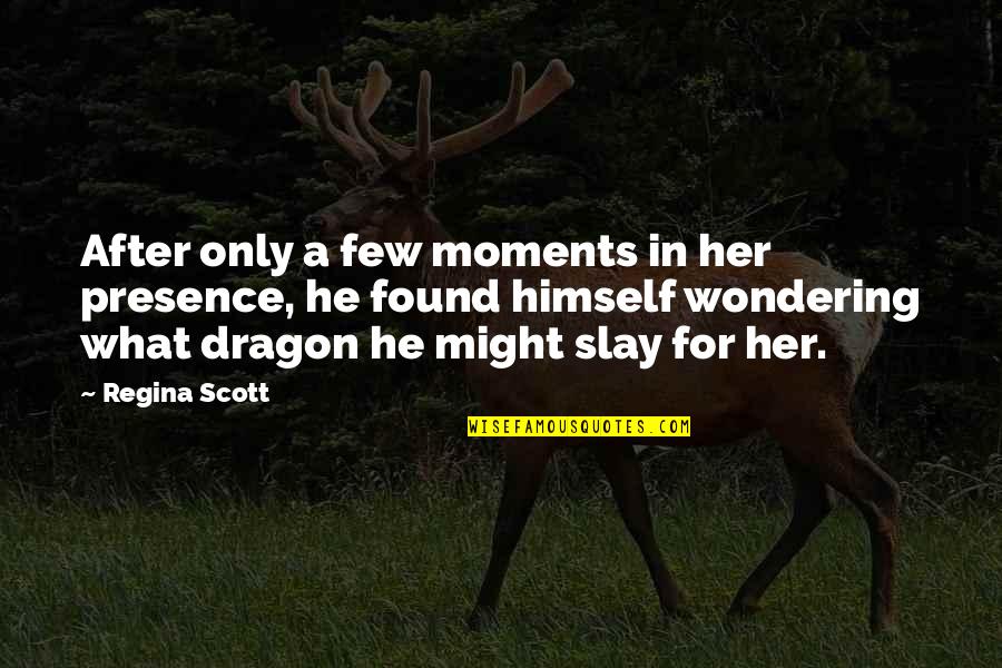 Slay Dragons Quotes By Regina Scott: After only a few moments in her presence,