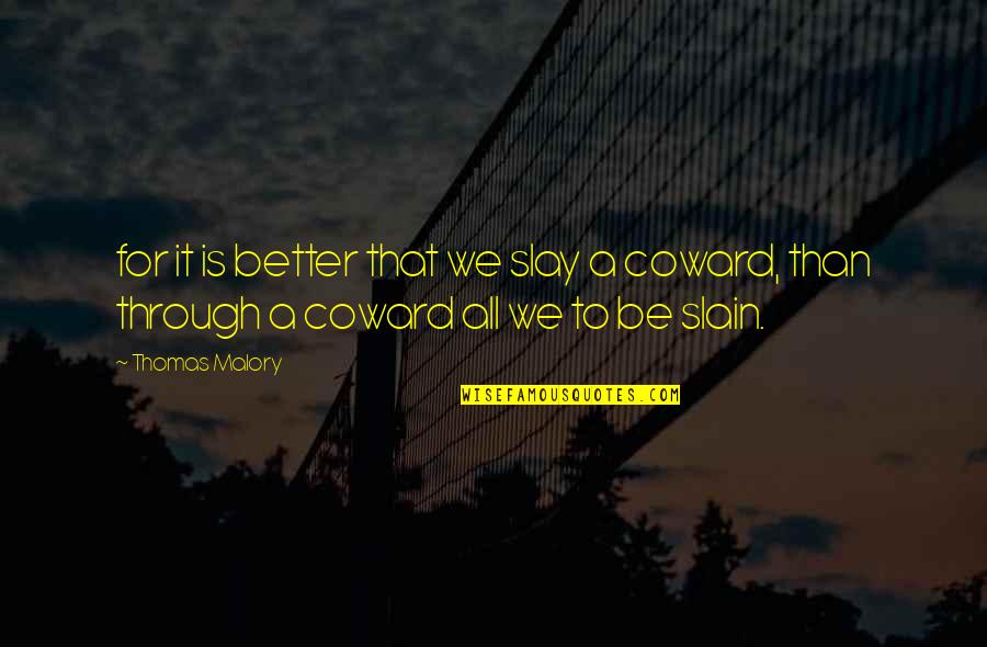 Slay It Quotes By Thomas Malory: for it is better that we slay a