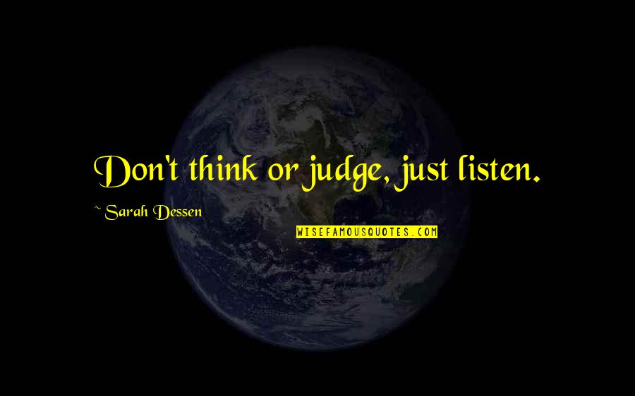 Slay Queens Quotes By Sarah Dessen: Don't think or judge, just listen. Slay Queens Quotes By Sarah Dessen: Don't think or judge, just listen.