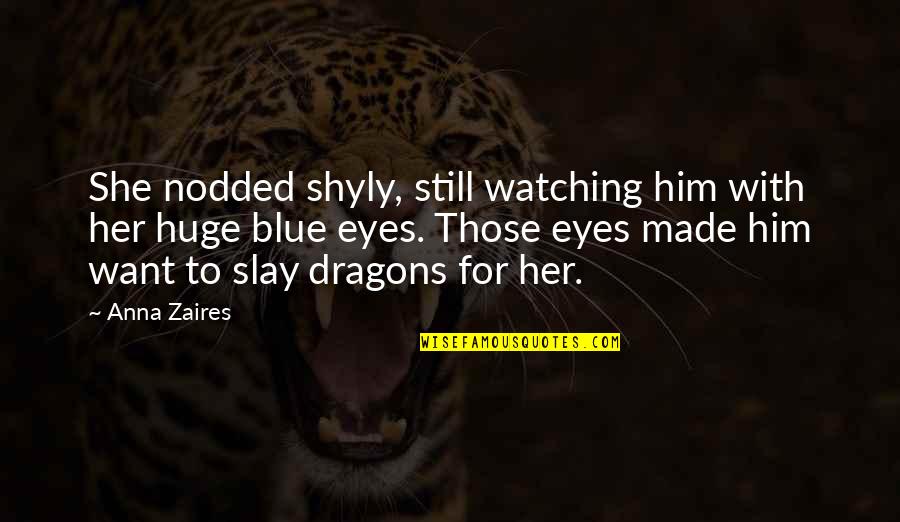 Slay Quotes By Anna Zaires: She nodded shyly, still watching him with her Slay Quotes By Anna Zaires: She nodded shyly, still watching him with her