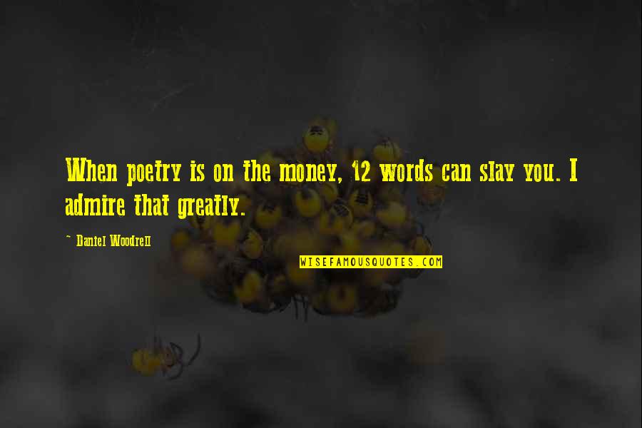 Slay Quotes By Daniel Woodrell: When poetry is on the money, 12 words