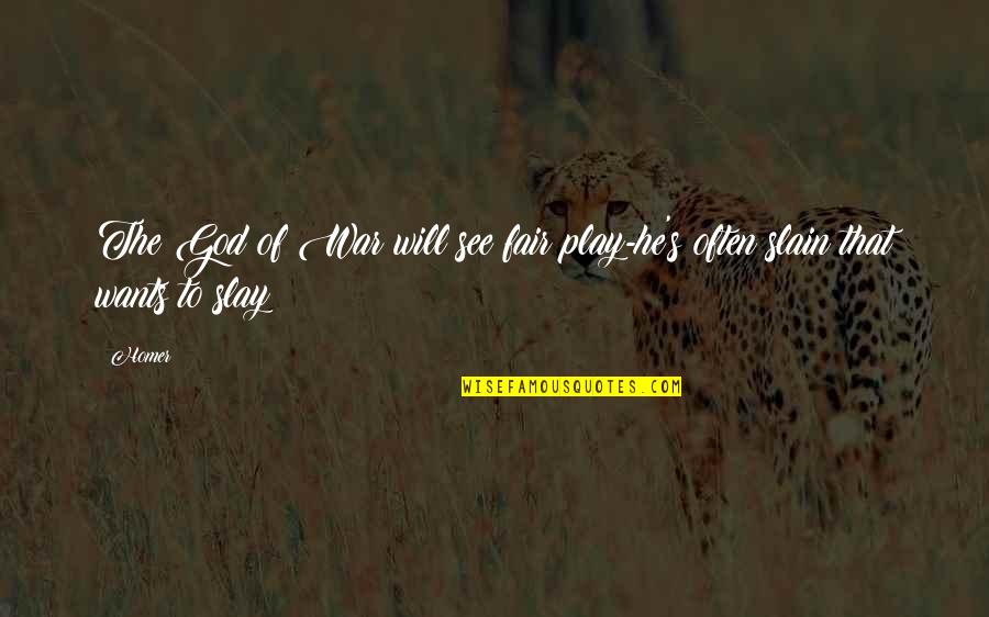 Slay Quotes By Homer: The God of War will see fair play-he's