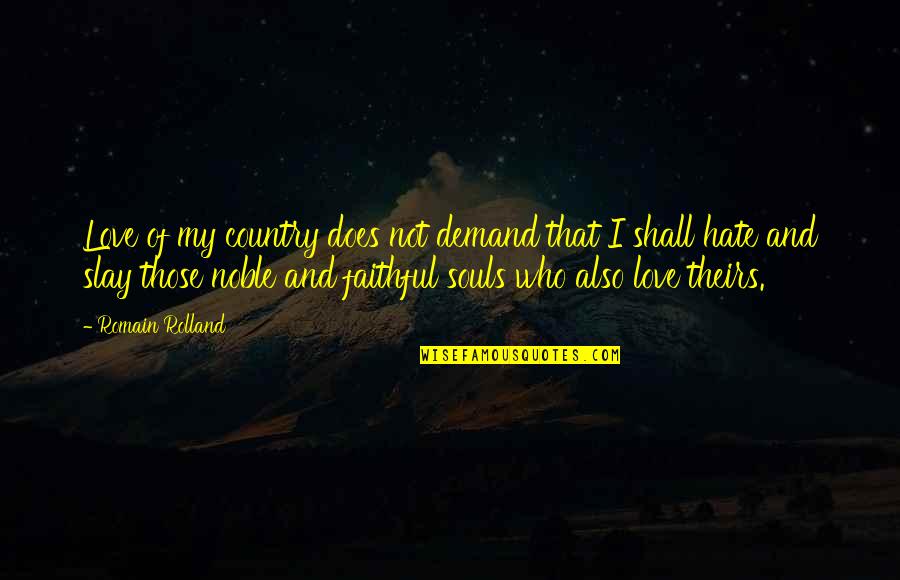 Slay Quotes By Romain Rolland: Love of my country does not demand that Slay Quotes By Romain Rolland: Love of my country does not demand that