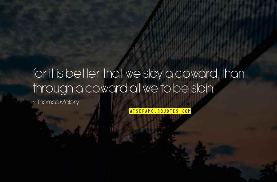 Slay Quotes By Thomas Malory: for it is better that we slay a